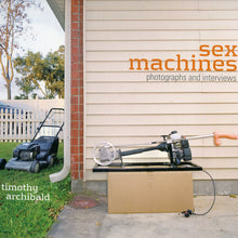 Load image into Gallery viewer, Sex Machines: Photographs &amp; Interviews by Timothy Archibald
